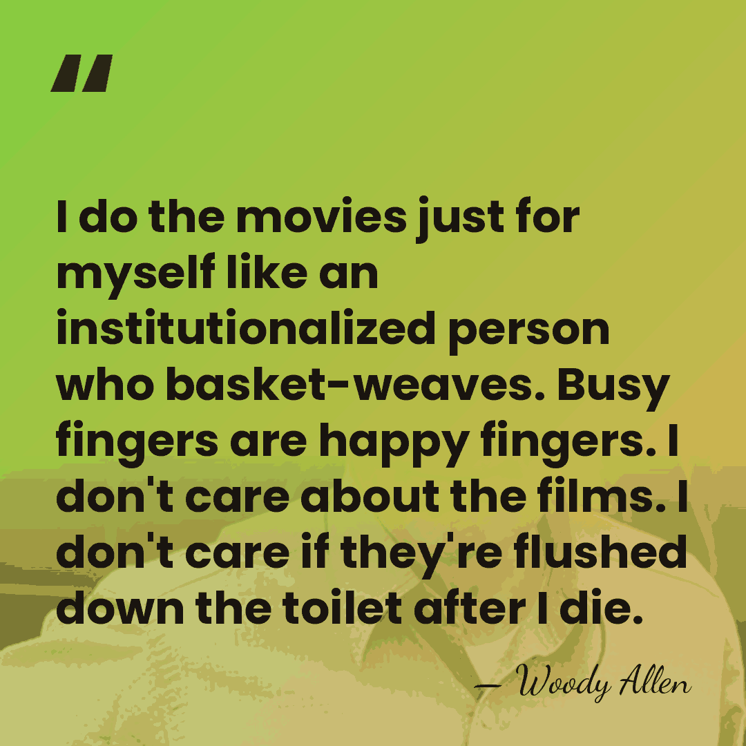 I do the movies just for myself like an institutionalized person who&hellip; - Woody Allen