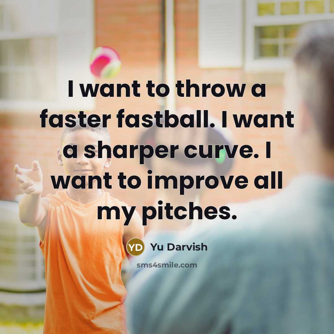 “I want to throw a faster fastball. I want a…” quote by Yu Darvish