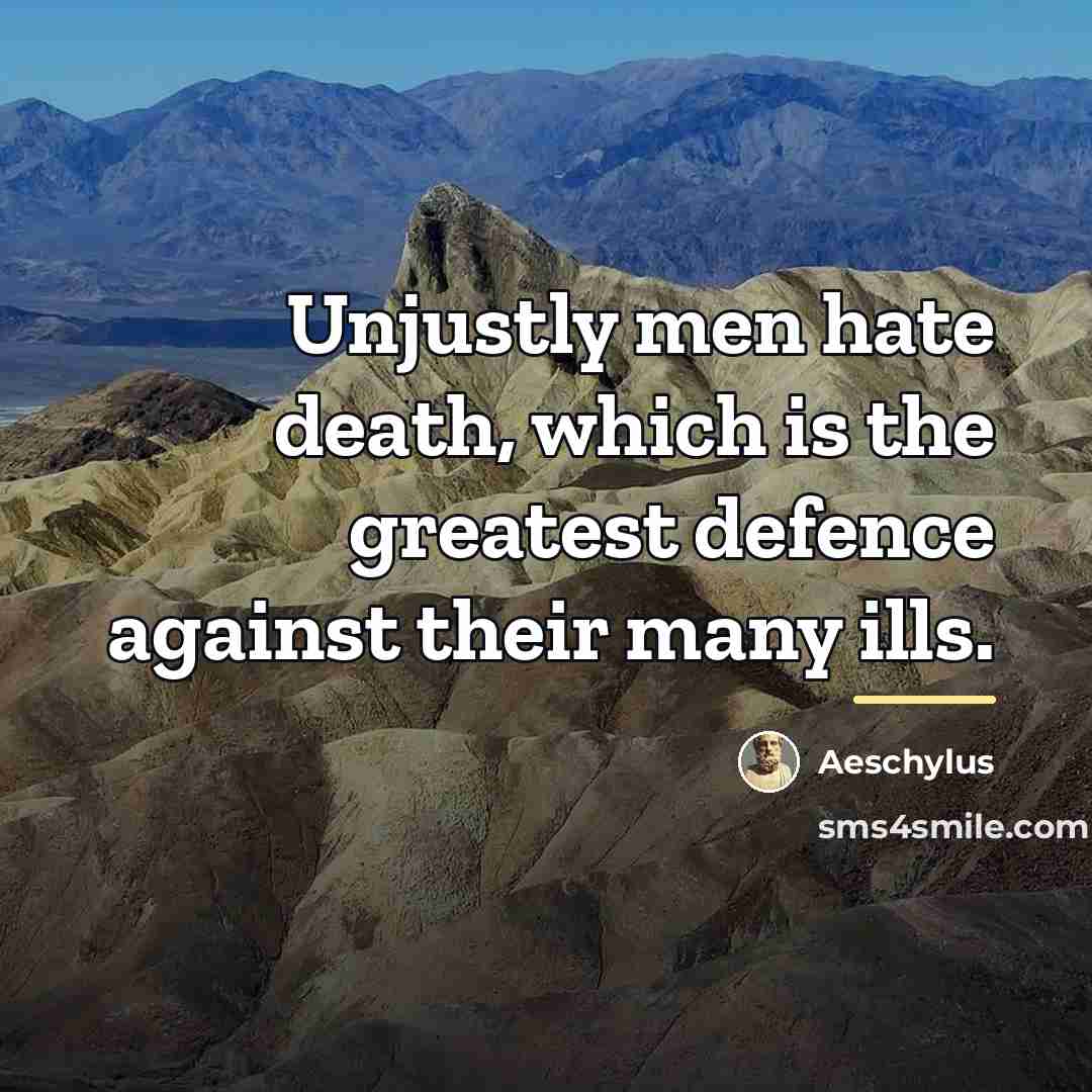“Unjustly men hate death, which is the greatest defence against…” quote by Aeschylus