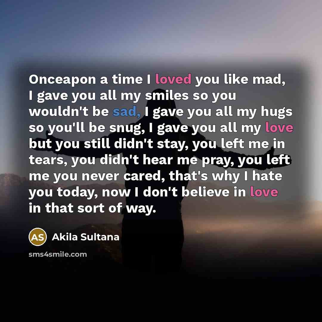 “Onceapon a time I loved you like mad, I gave…” quote by Akila Sultana