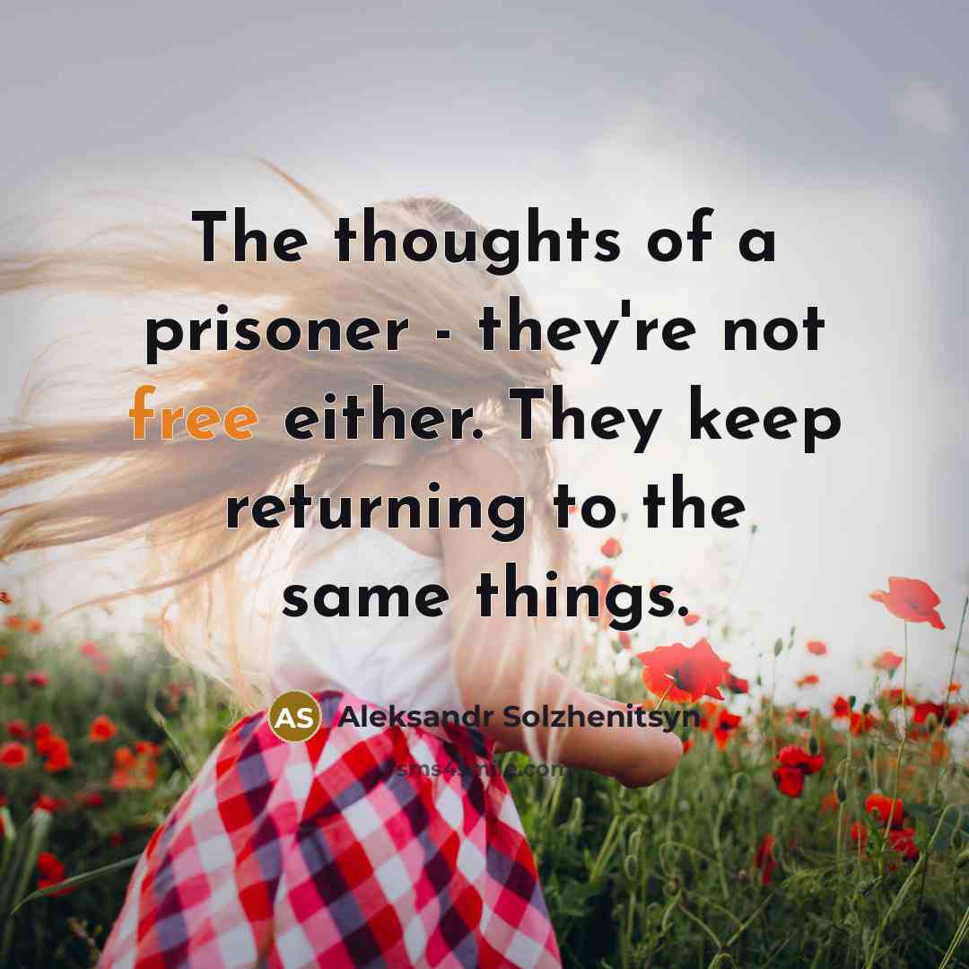 “The thoughts of a prisoner - they're not free either.…” quote by Aleksandr Solzhenitsyn