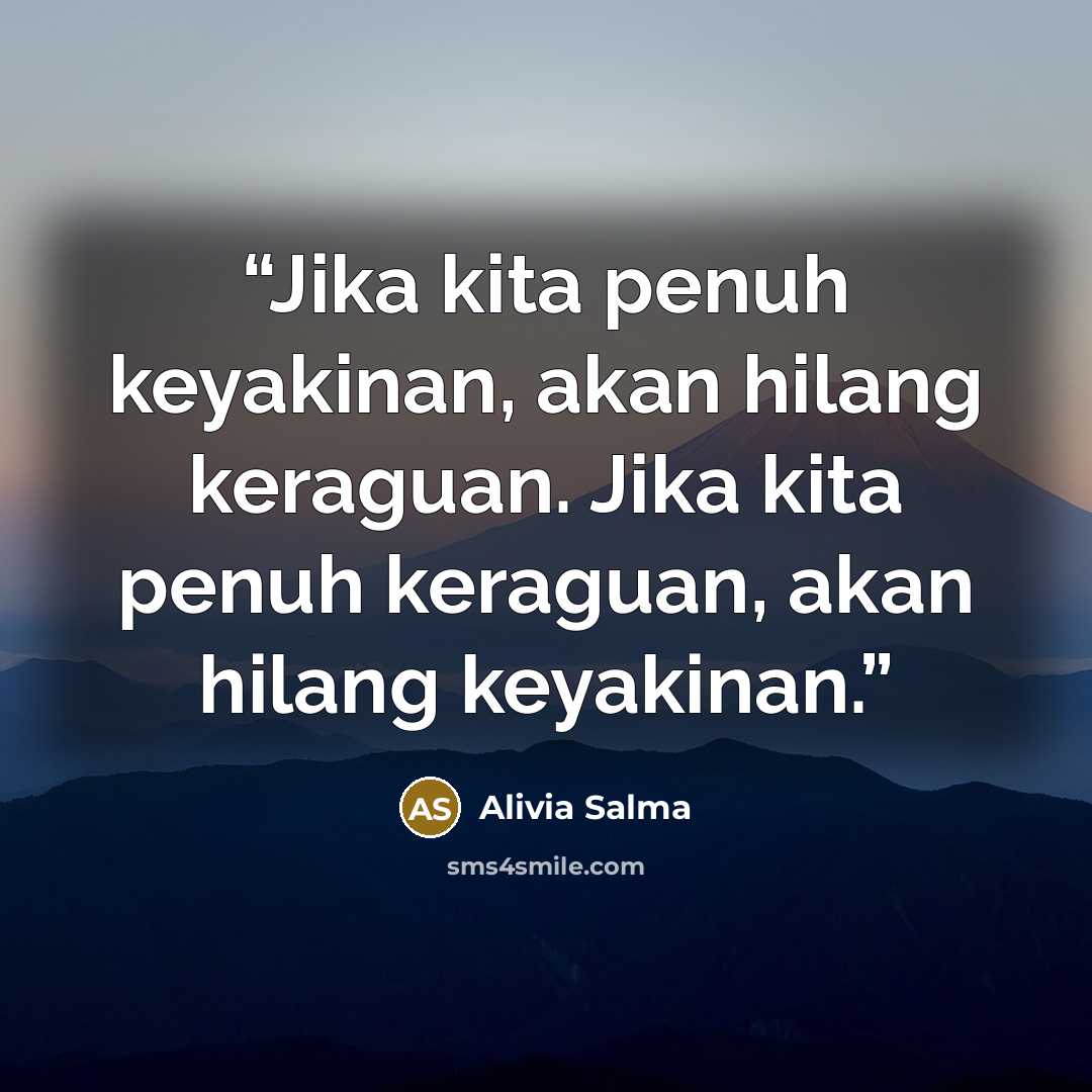 “Jika kita penuh keyakinan, akan hilang keraguan. Jika kita penuh keraguan, akan hilang keyakinan.” quote by Alivia Salma