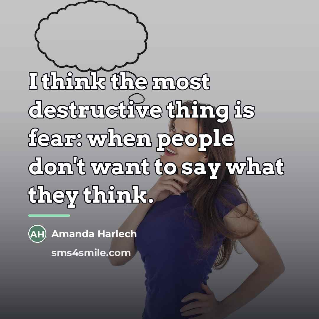 “I think the most destructive thing is fear: when people…” quote by Amanda Harlech