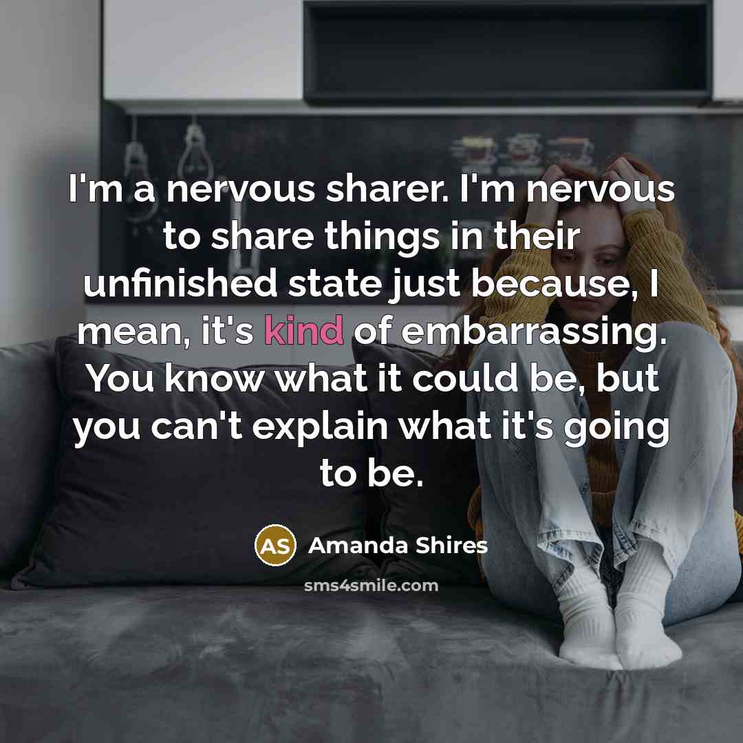 “I'm a nervous sharer. I'm nervous to share things in…” quote by Amanda Shires