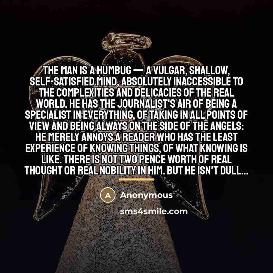 “The man is a humbug — a vulgar, shallow, self-satisfied…” quote by Anonymous