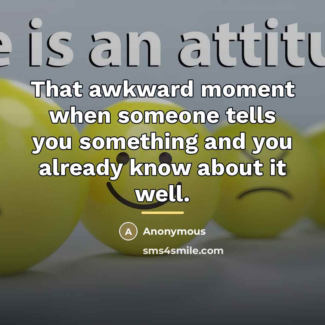 “That awkward moment when someone tells you something and you…” quote by Anonymous