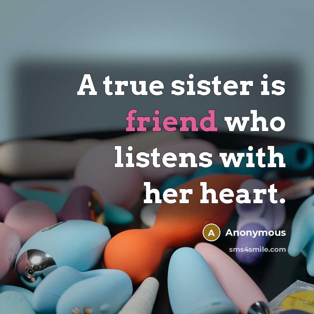 “A true sister is friend who listens with her heart.…” quote by Anonymous