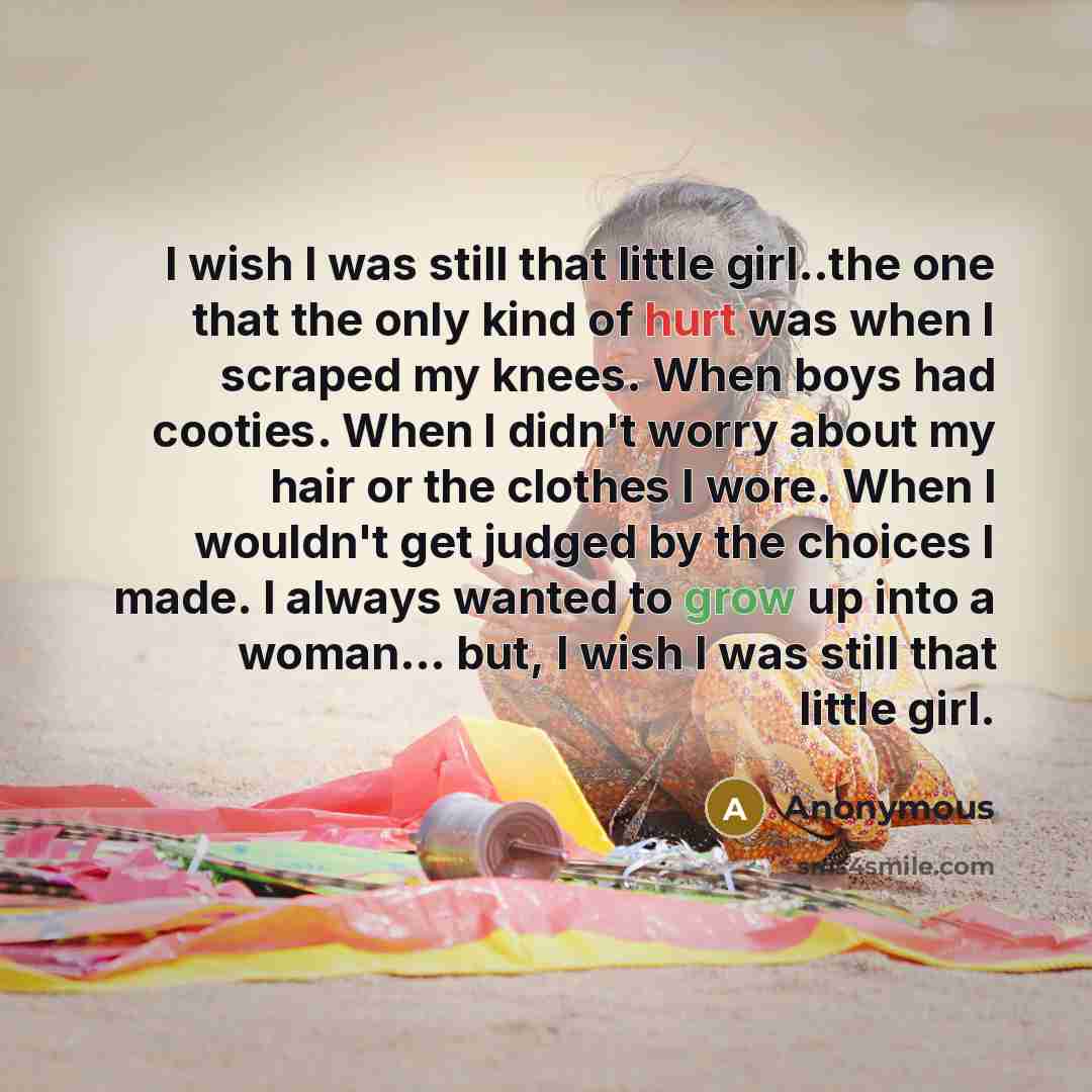 “I wish I was still that little girl..the one that…” quote by Anonymous