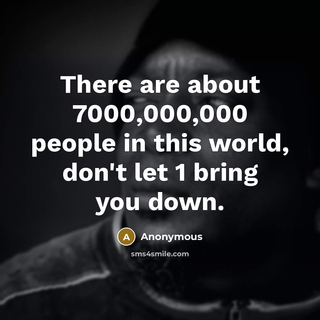 “There are about 7000,000,000 people in this world, don't let…” quote by Anonymous