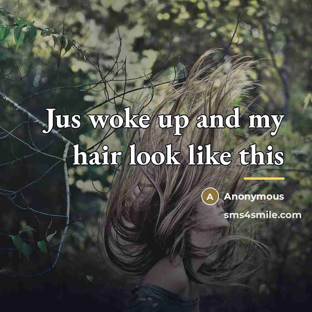 “Jus woke up and my hair look like this…” quote by Anonymous