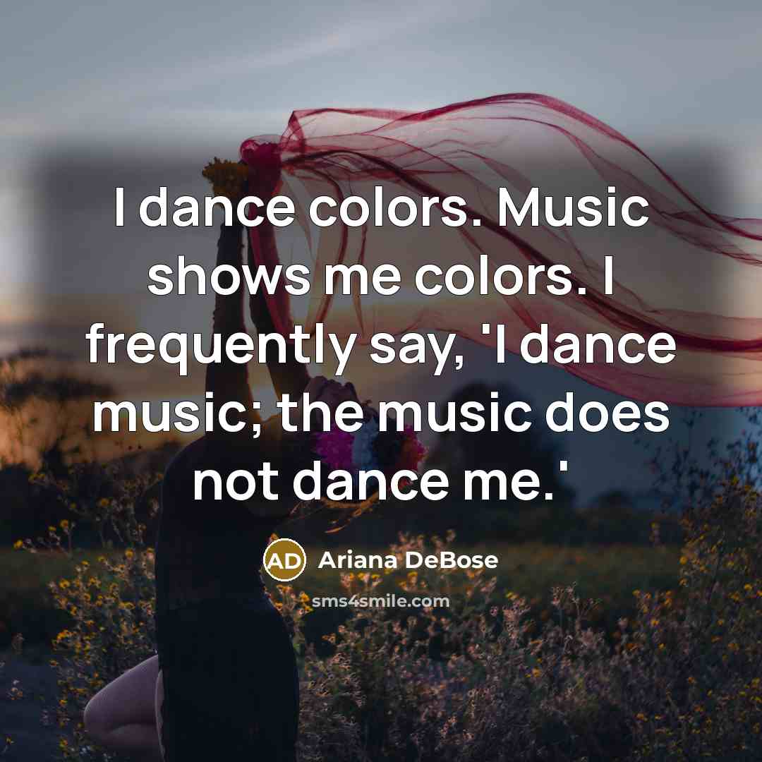 “I dance colors. Music shows me colors. I frequently say,…” quote by Ariana DeBose