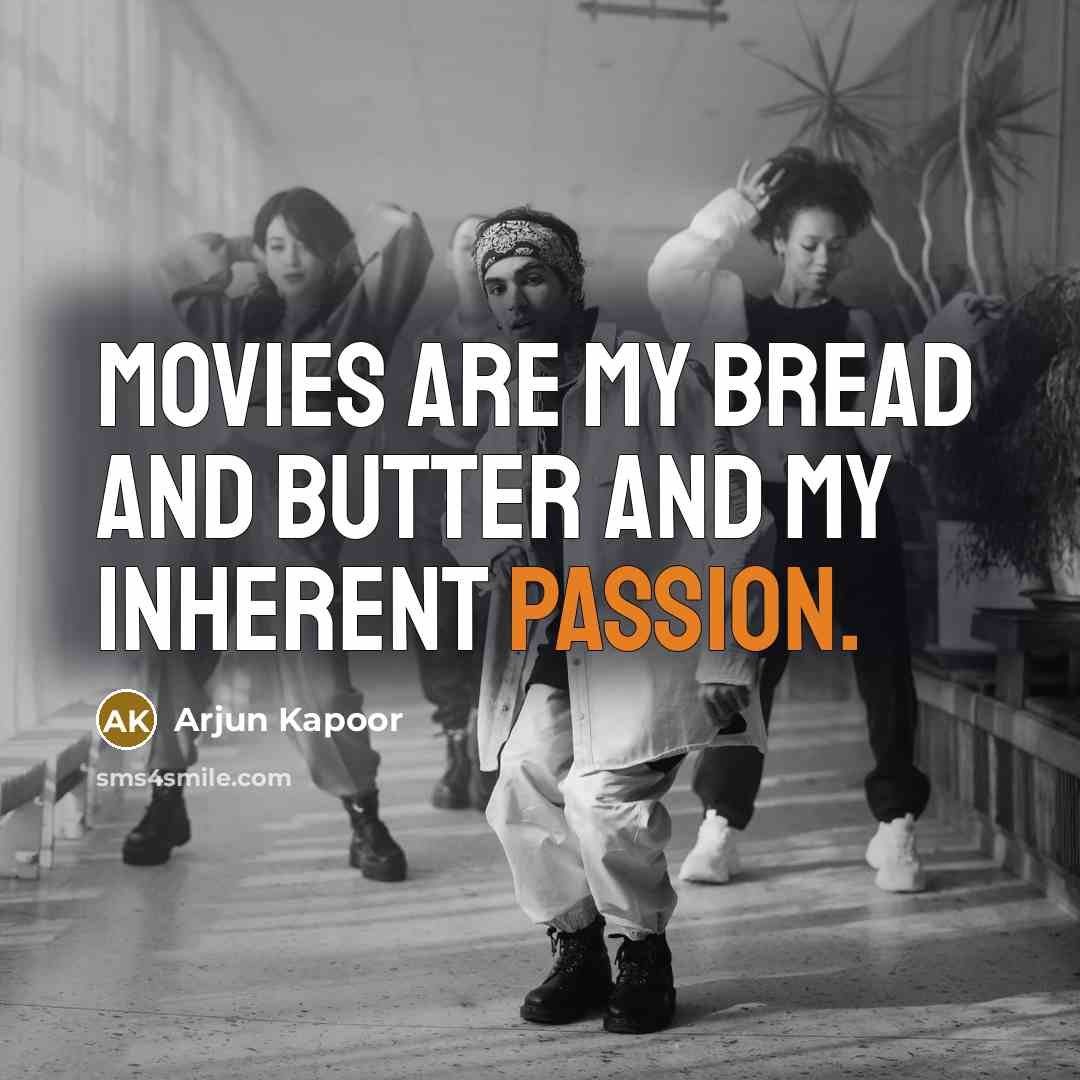 “Movies are my bread and butter and my inherent passion.…” quote by Arjun Kapoor