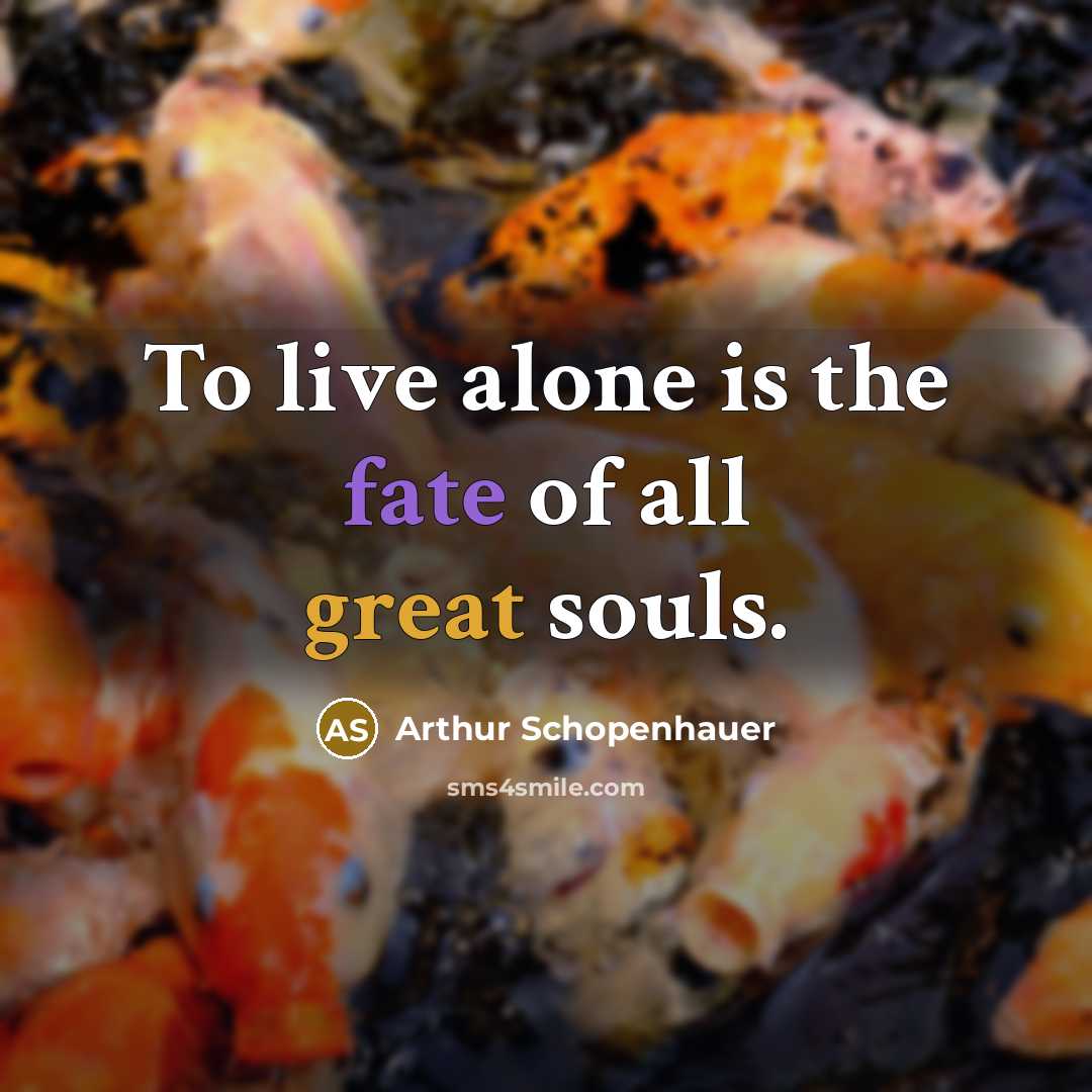 “To live alone is the fate of all great souls.…” quote by Arthur Schopenhauer