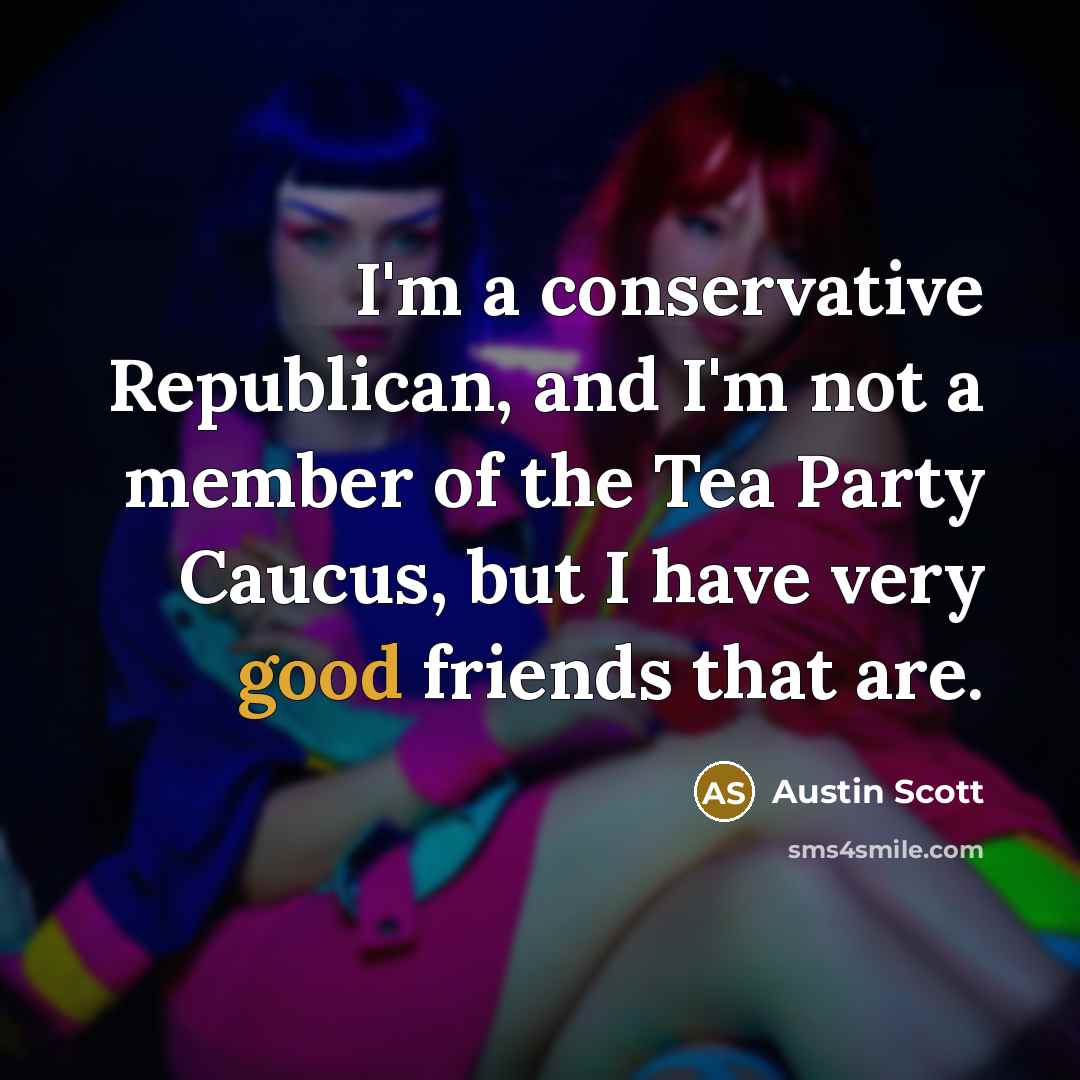 “I'm a conservative Republican, and I'm not a member of…” quote by Austin Scott