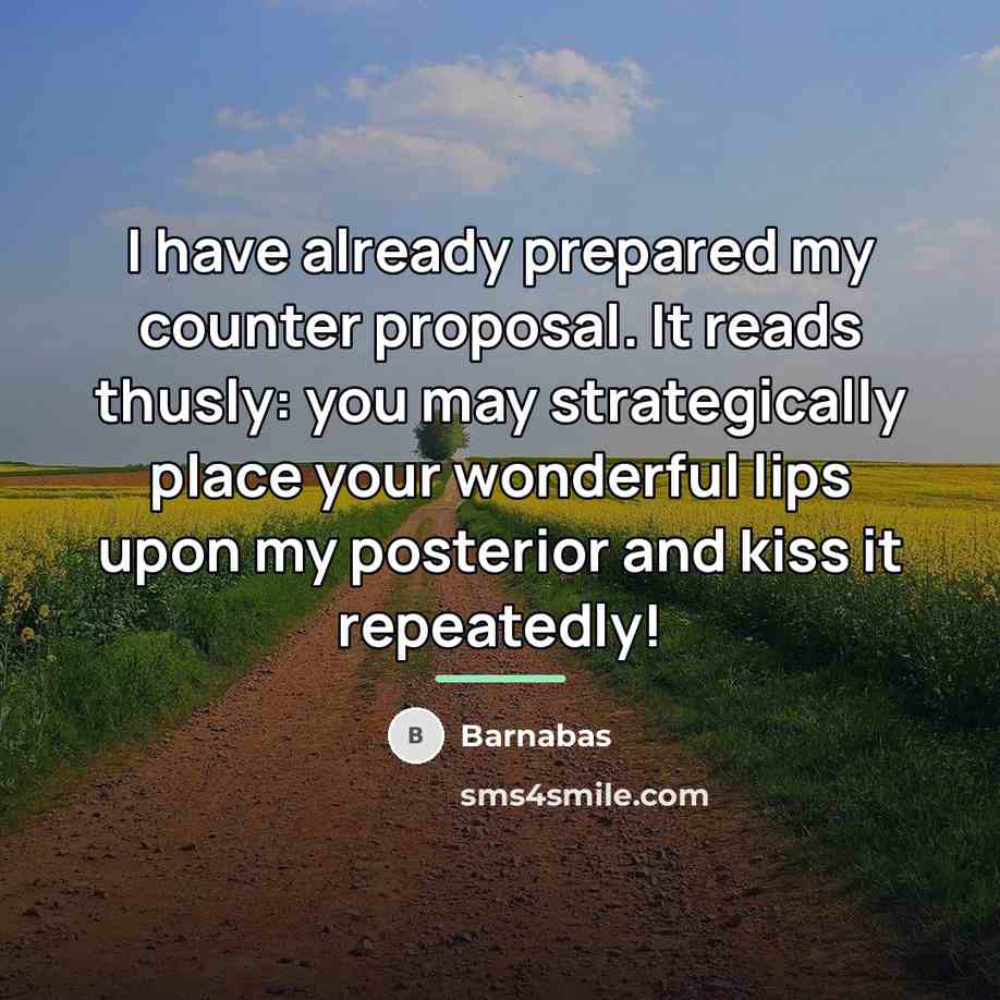“I have already prepared my counter proposal. It reads thusly:…” quote by Barnabas