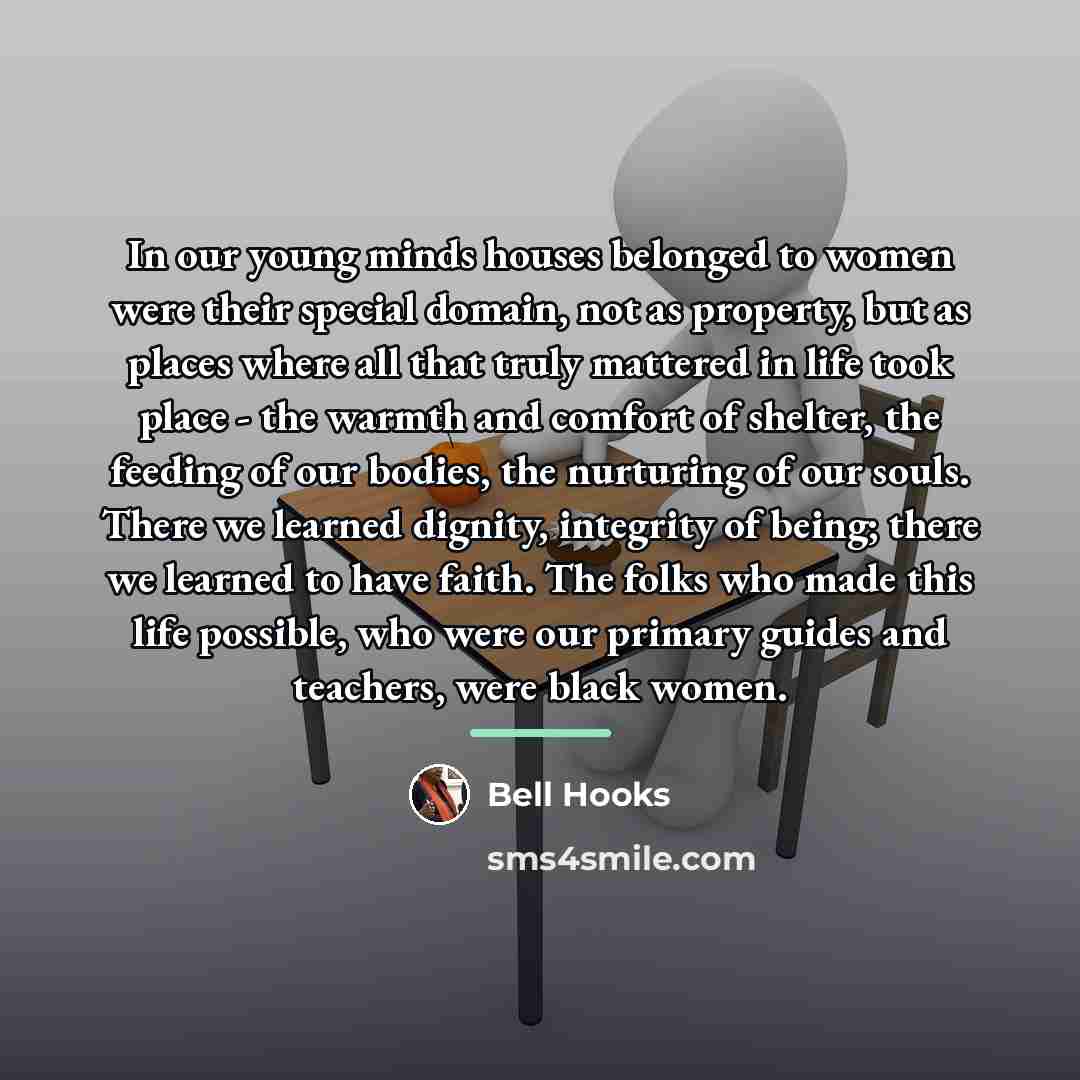 “In our young minds houses belonged to women were their…” quote by Bell Hooks
