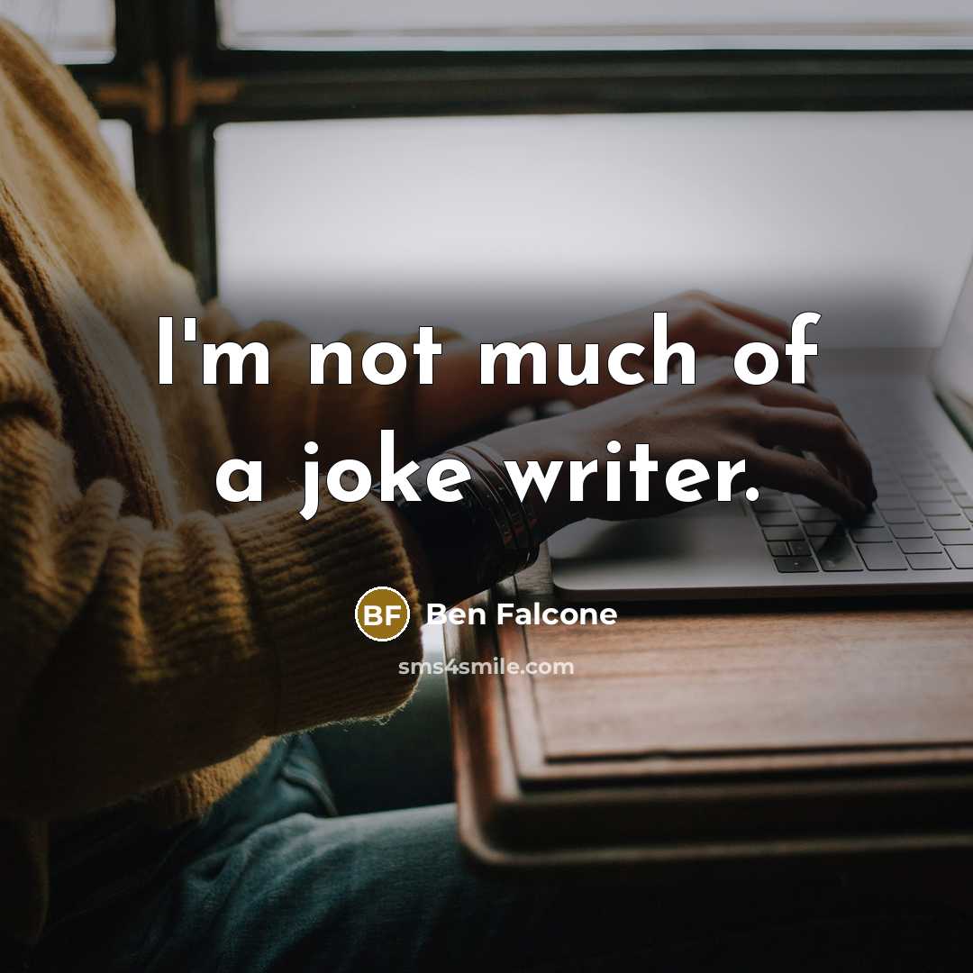 “I'm not much of a joke writer.” quote by Ben Falcone
