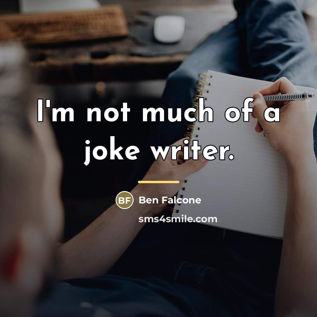 “I'm not much of a joke writer.…” quote by Ben Falcone