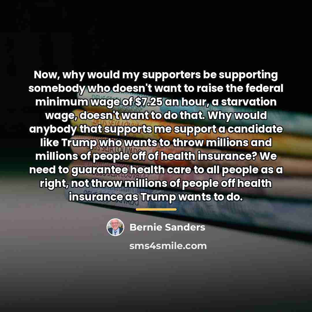 “Now, why would my supporters be supporting somebody who doesn't…” quote by Bernie Sanders