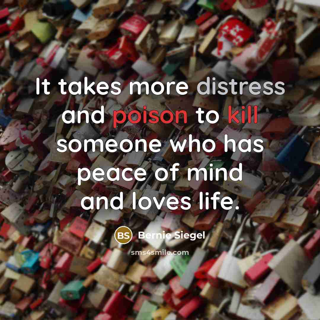 “It takes more distress and poison to kill someone who…” quote by Bernie Siegel