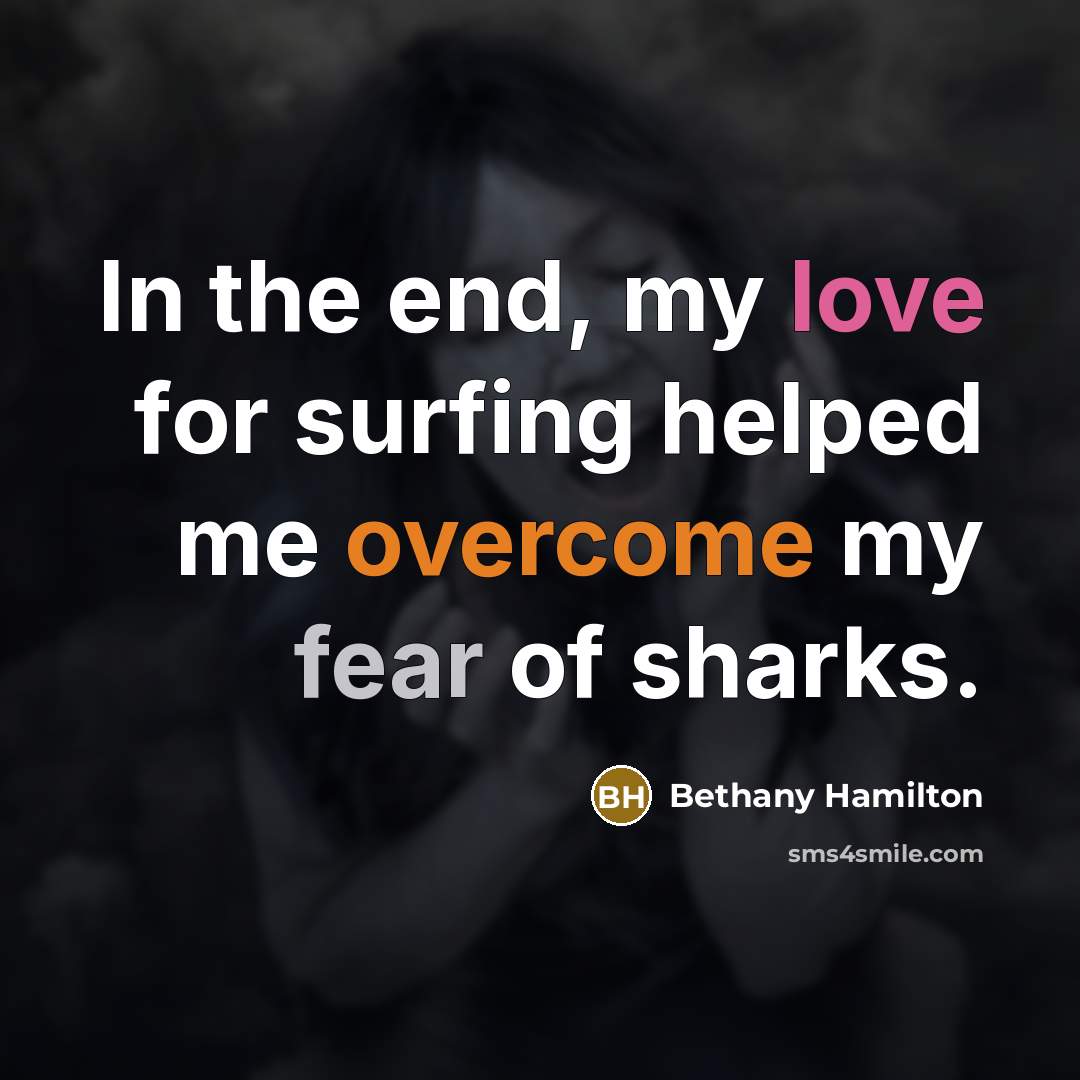 “In the end, my love for surfing helped me overcome…” quote by Bethany Hamilton
