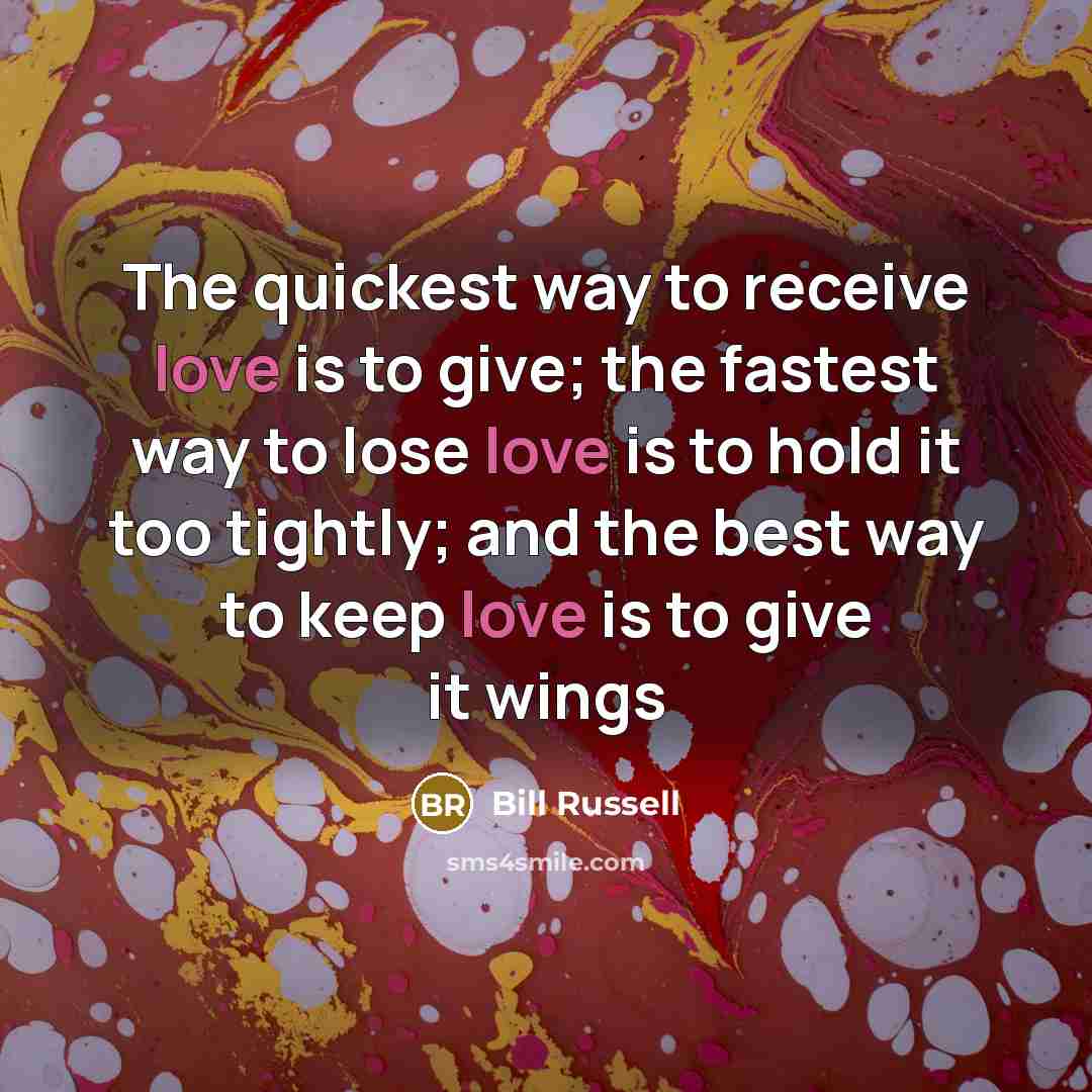 “The quickest way to receive love is to give; the…” quote by Bill Russell