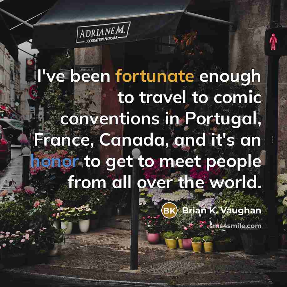 “I've been fortunate enough to travel to comic conventions in…” quote by Brian K. Vaughan