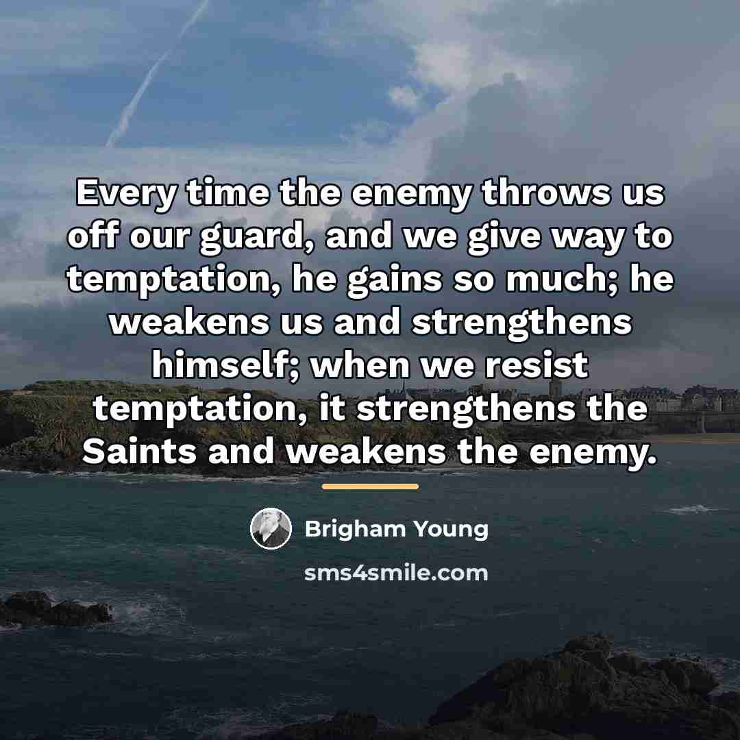 “Every time the enemy throws us off our guard, and…” quote by Brigham Young