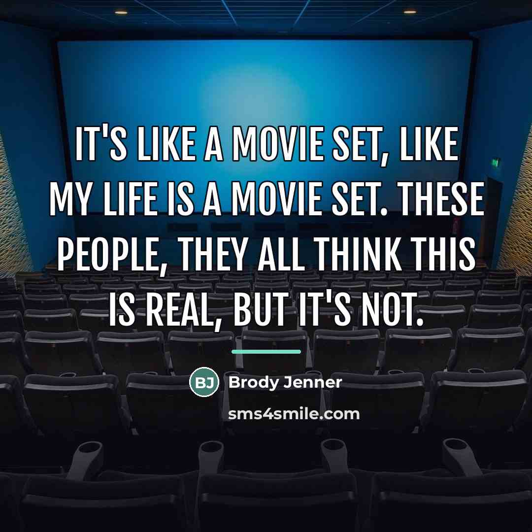 “It's like a movie set, like my life is a…” quote by Brody Jenner