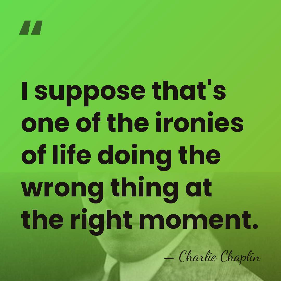 I suppose that's one of the ironies of life doing the wrong&hellip; - Charlie Chaplin