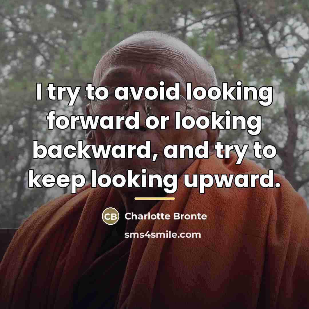 “I try to avoid looking forward or looking backward, and…” quote by Charlotte Brönte