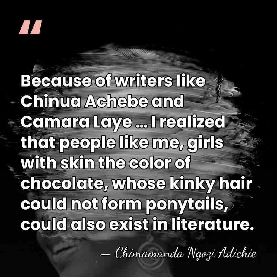 Because of writers like Chinua Achebe and Camara Laye … I realized&hellip; - Chimamanda Ngozi Adichie