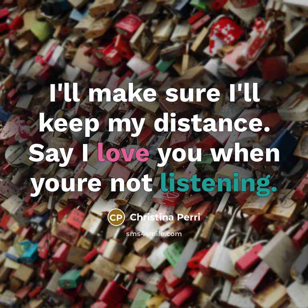 “I'll make sure I'll keep my distance. Say I love…” quote by Christina Perri