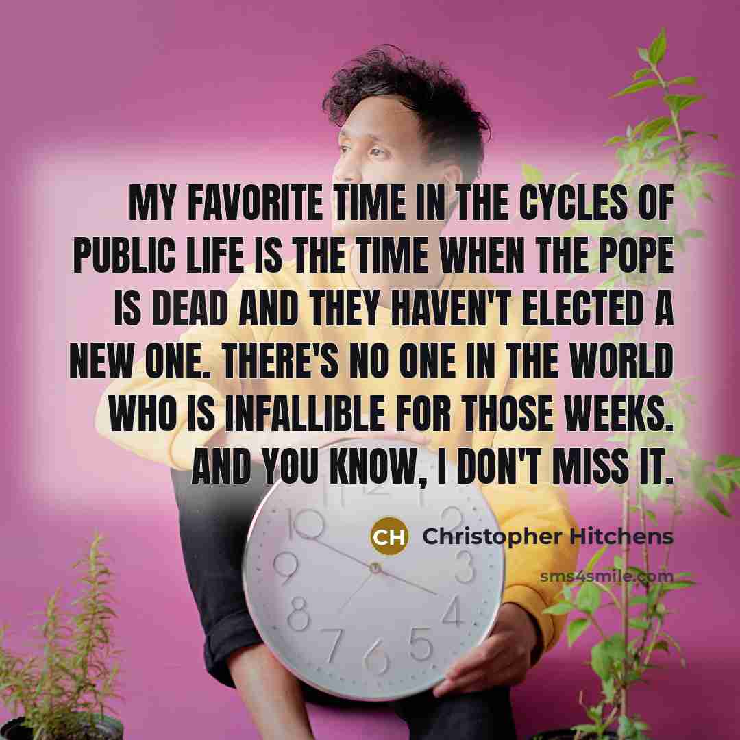 “My favorite time in the cycles of public life is…” quote by Christopher Hitchens