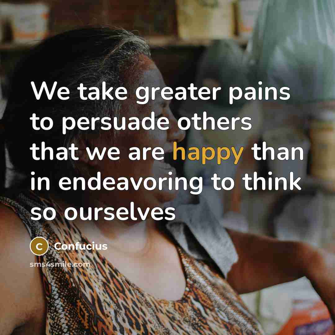 “We take greater pains to persuade others that we are…” quote by Confucius