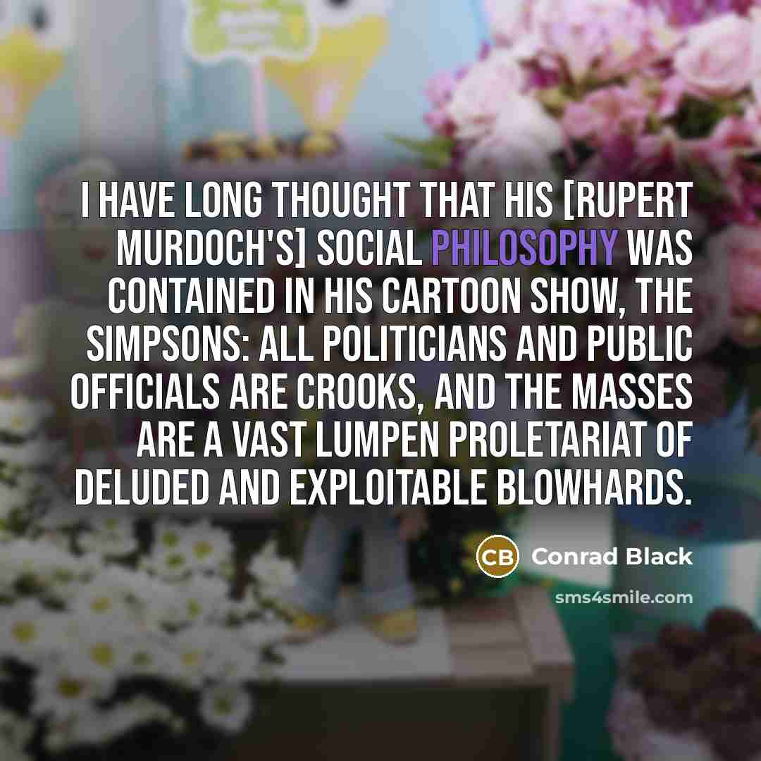 “I have long thought that his [Rupert Murdoch's] social philosophy…” quote by Conrad Black