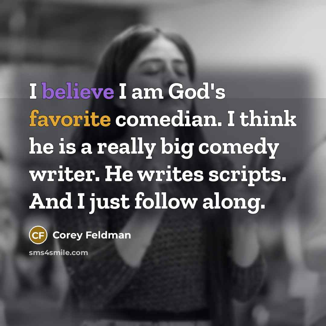 “I believe I am God's favorite comedian. I think he…” quote by Corey Feldman