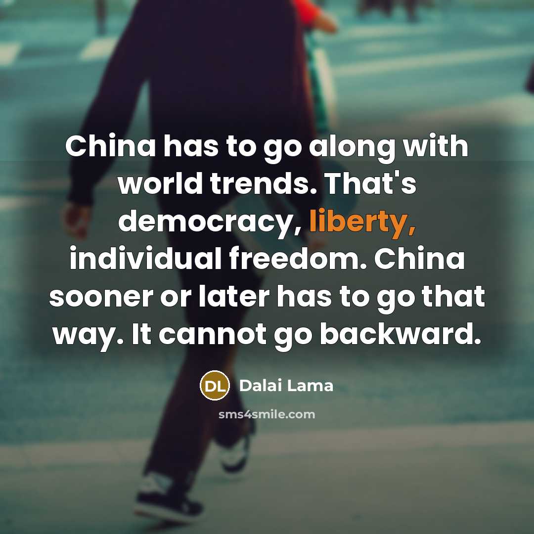 “China has to go along with world trends. That's democracy,…” quote by Dalai Lama