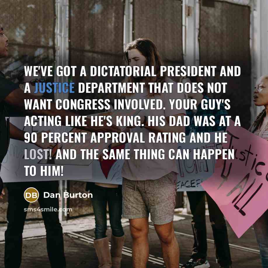 “We've got a dictatorial president and a Justice Department that…” quote by Dan Burton