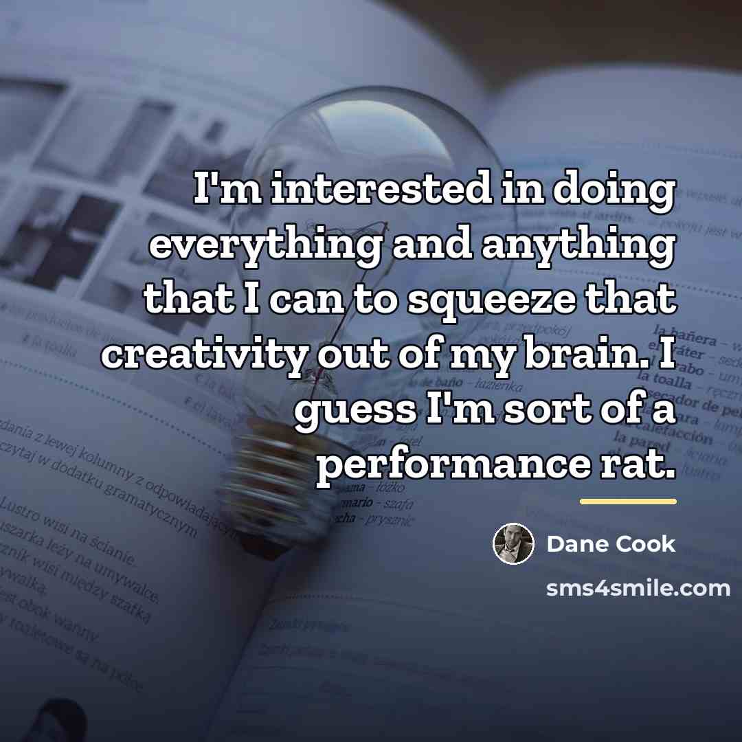 “I'm interested in doing everything and anything that I can…” quote by Dane Cook