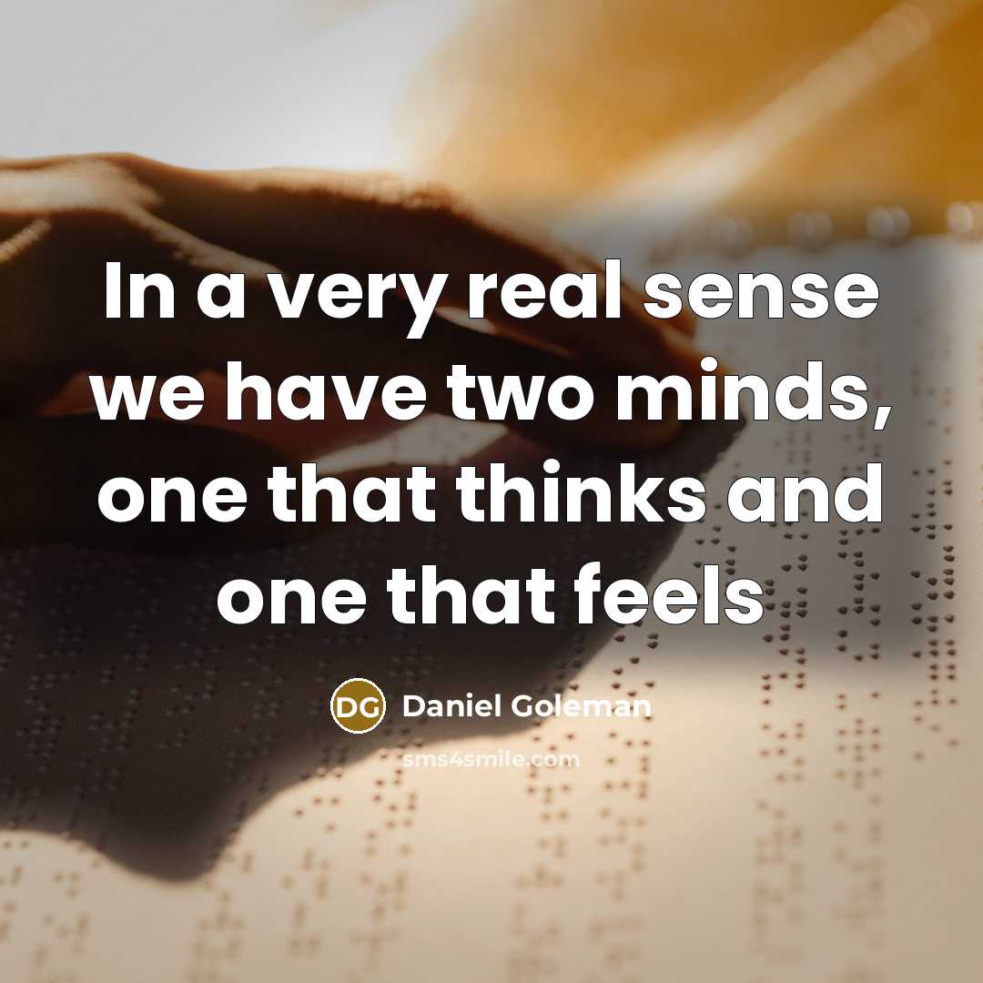 “In a very real sense we have two minds, one…” quote by Daniel Goleman