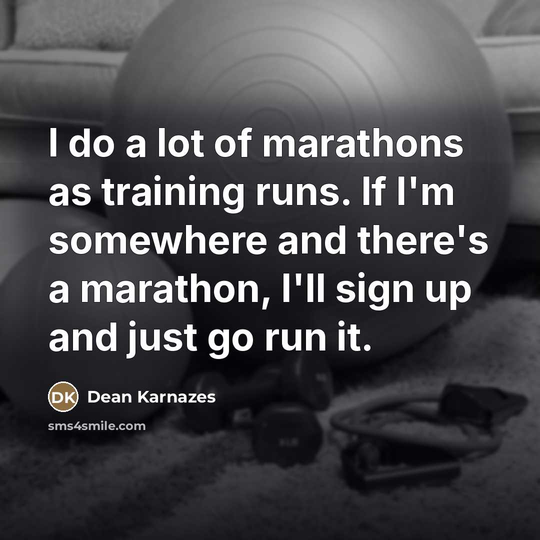 “I do a lot of marathons as training runs. If…” quote by Dean Karnazes