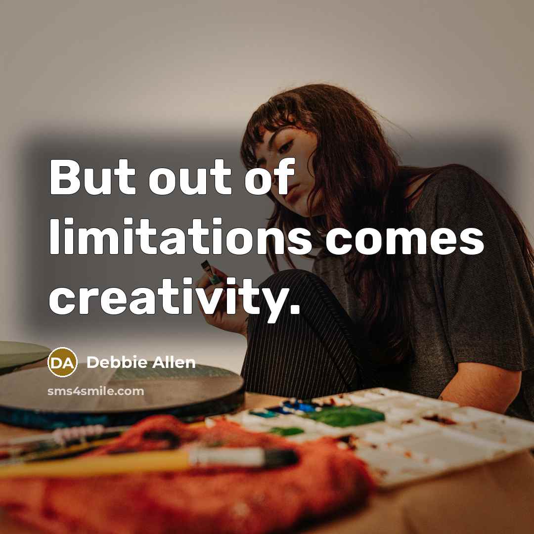 “But out of limitations comes creativity.…” quote by Debbie Allen