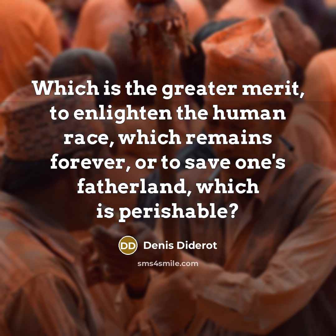 “Which is the greater merit, to enlighten the human race,…” quote by Denis Diderot