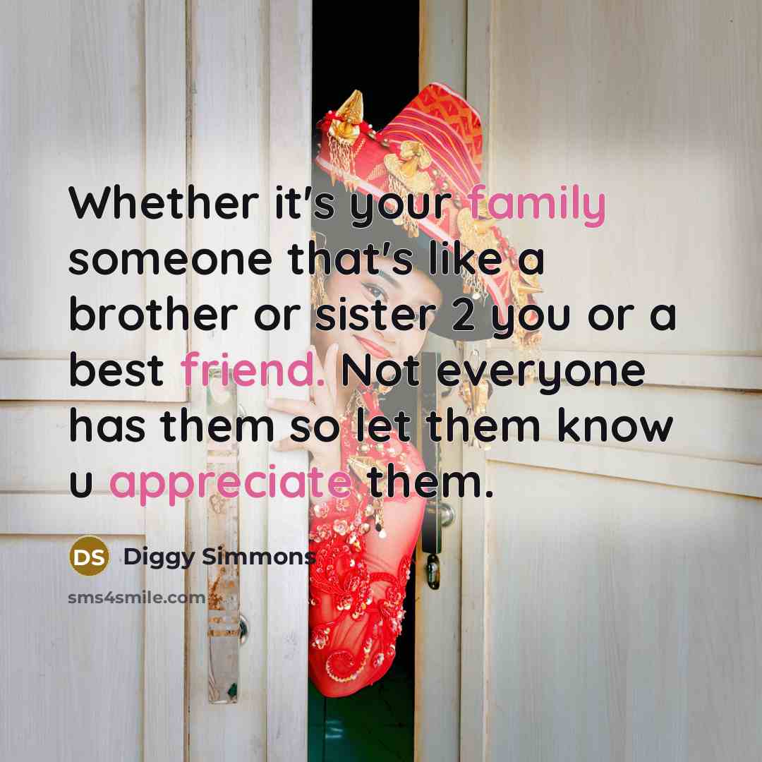 “Whether it's your family someone that's like a brother or sister 2 you or a best friend. Not everyone has them so let them know u appreciate them.” quote by Diggy Simmons
