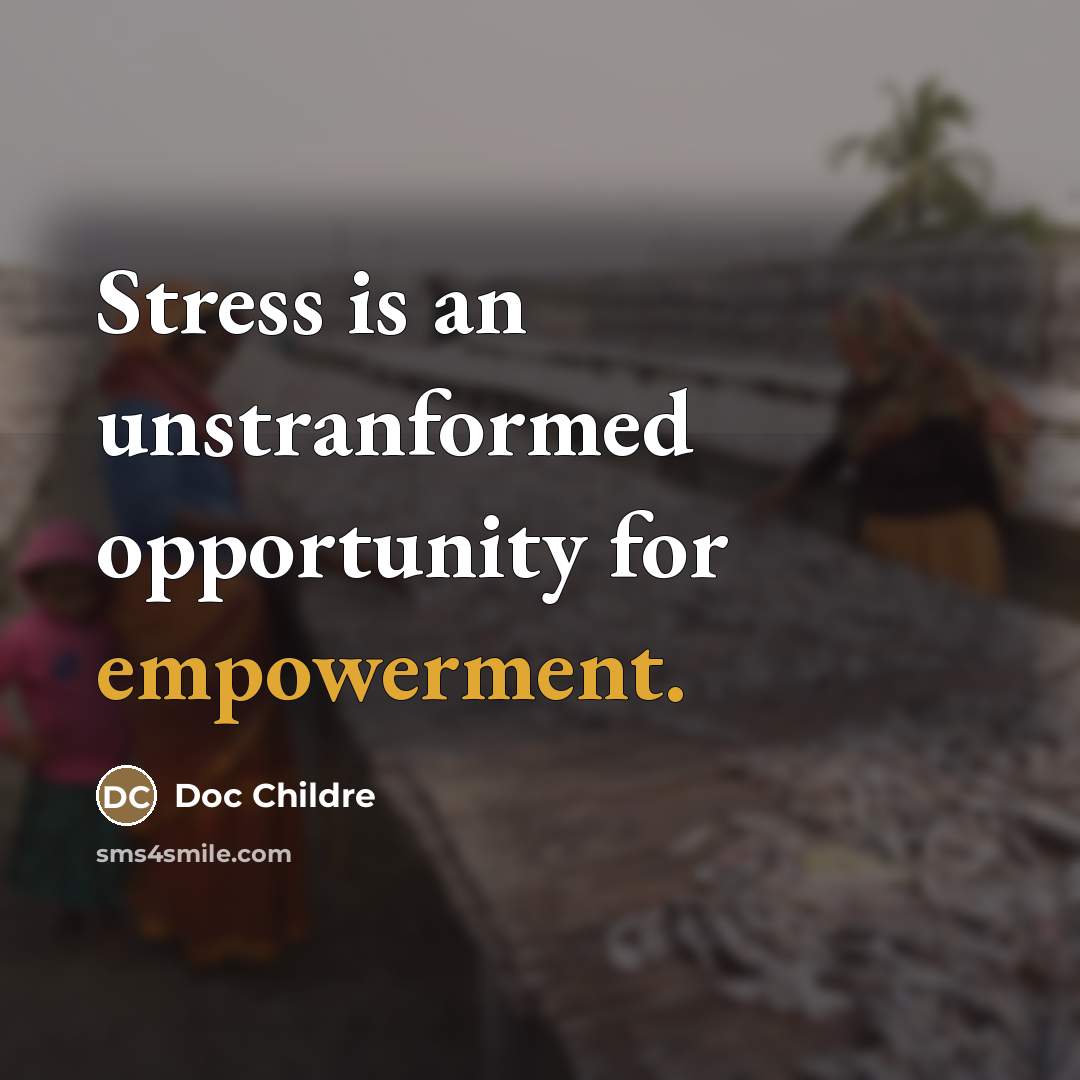 “Stress is an unstranformed opportunity for empowerment.…” quote by Doc Childre
