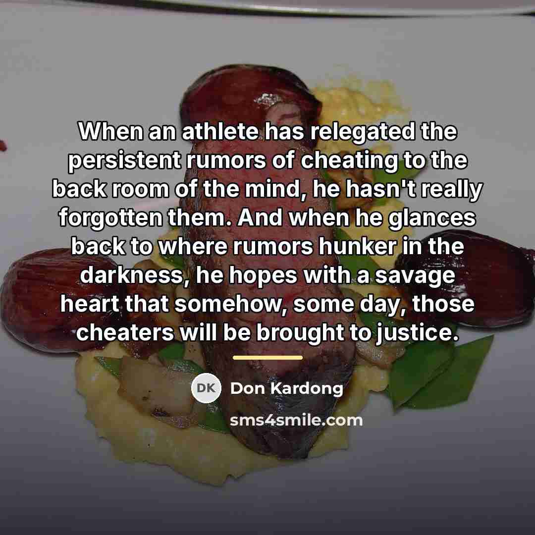 “When an athlete has relegated the persistent rumors of cheating…” quote by Don Kardong