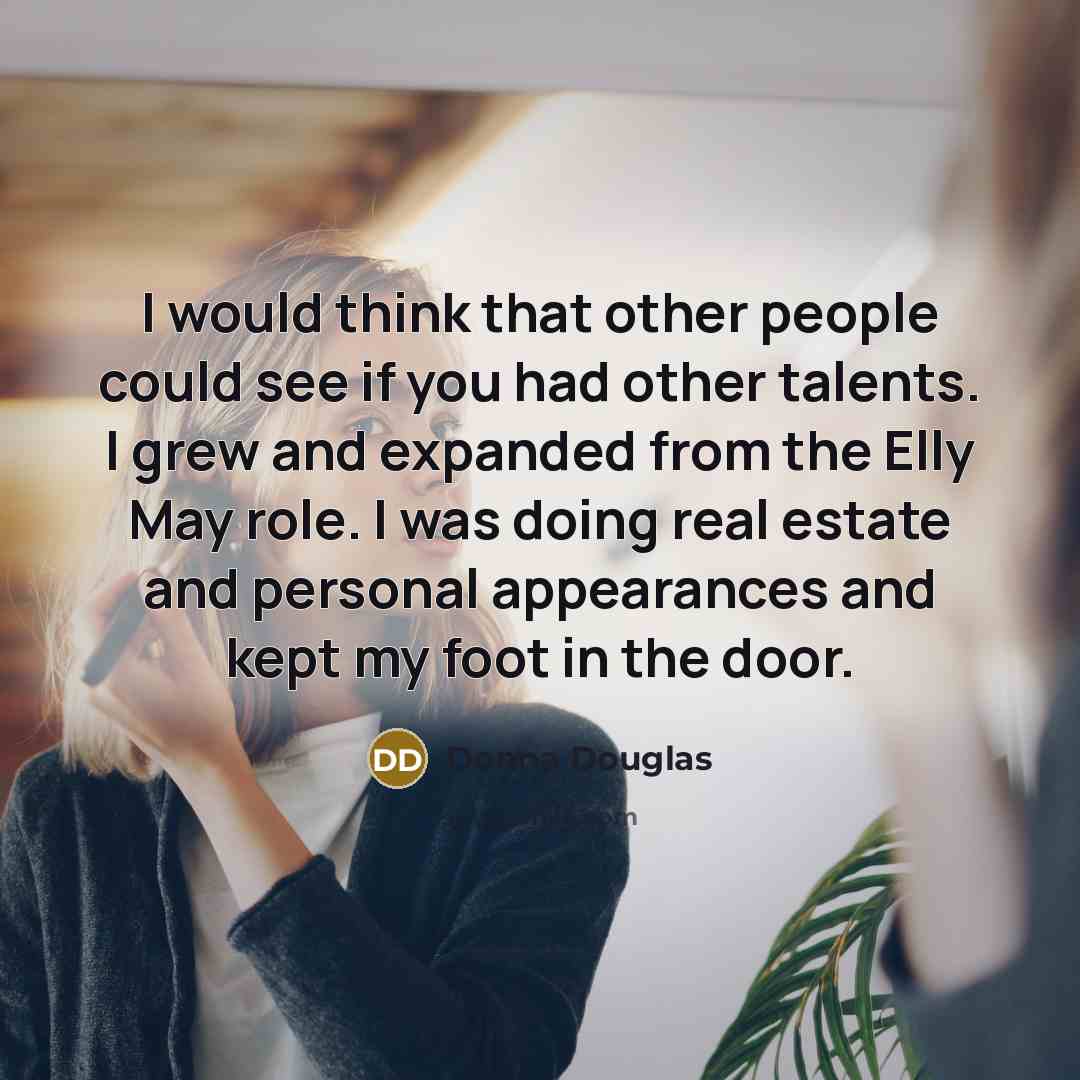 “I would think that other people could see if you…” quote by Donna Douglas