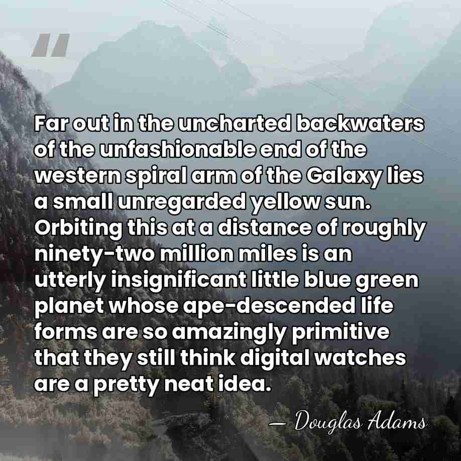 Far out in the uncharted backwaters of the unfashionable end of the&hellip; - Douglas Adams