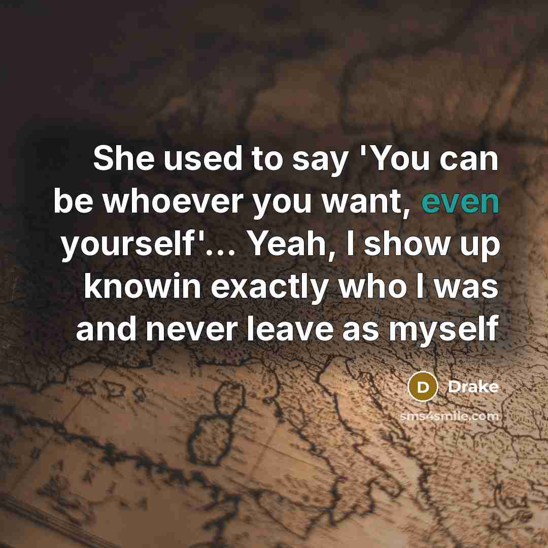 “She used to say 'You can be whoever you want,…” quote by Drake